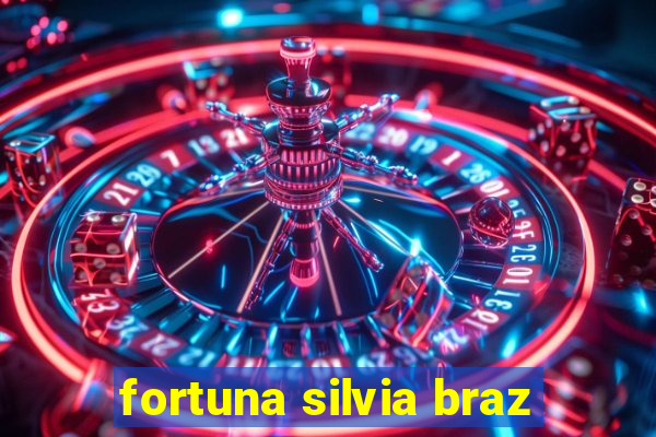 fortuna silvia braz